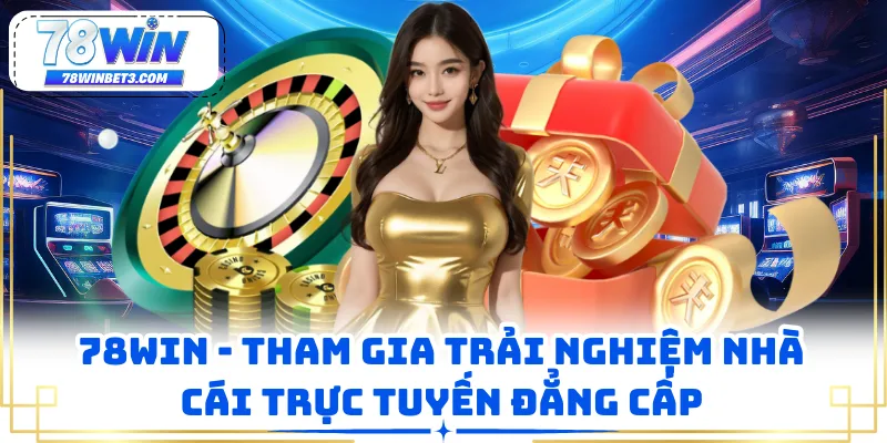 78WIN - Tham Gia Trải Nghiệm Nhà Cái Trực Tuyến Đẳng Cấp