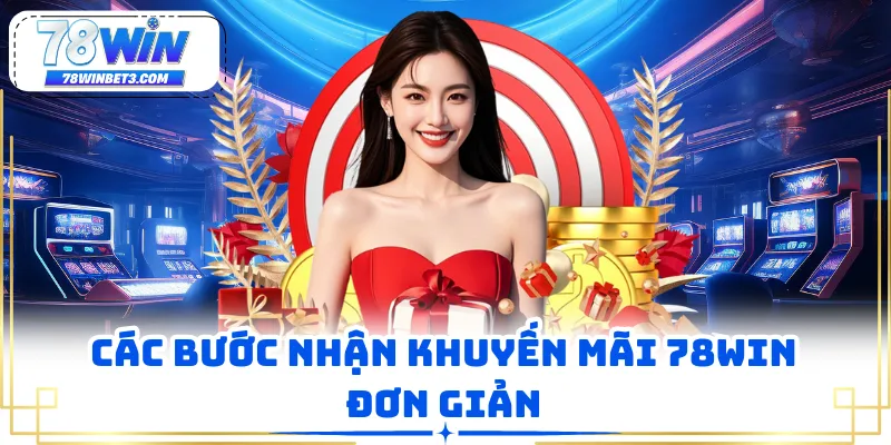 Các bước nhận khuyến mãi 78WIN đơn giản
