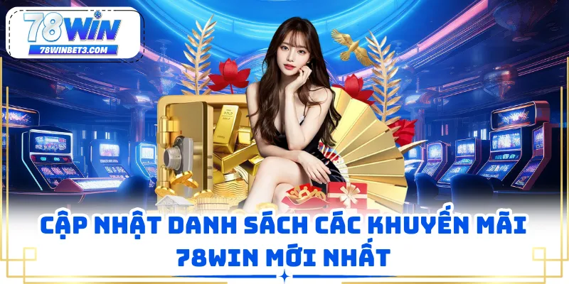 Cập nhật danh sách các khuyến mãi 78WIN mới nhất
