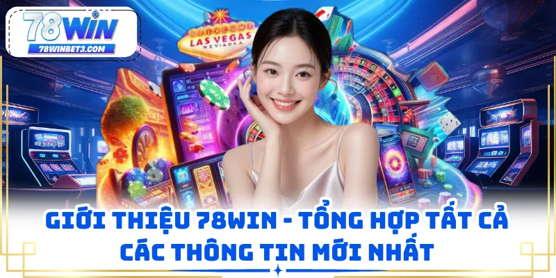 Giới Thiệu 78WIN - Tổng Hợp Tất Cả Các Thông Tin Mới Nhất