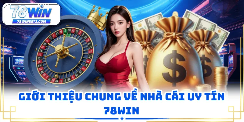 Giới thiệu chung về nhà cái uy tín 78WIN