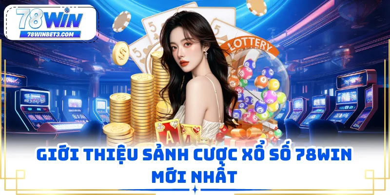 Giới thiệu sảnh cược xổ số 78WIN mới nhất