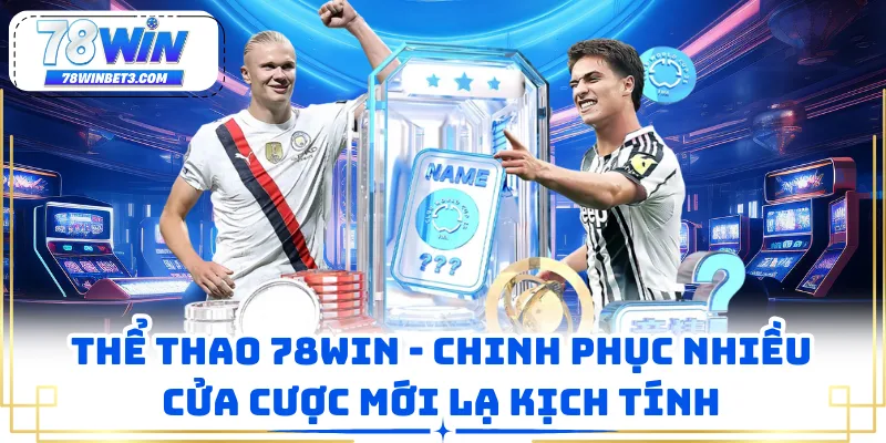 Thể Thao 78WIN - Chinh Phục Nhiều Cửa Cược Mới Lạ Kịch Tính